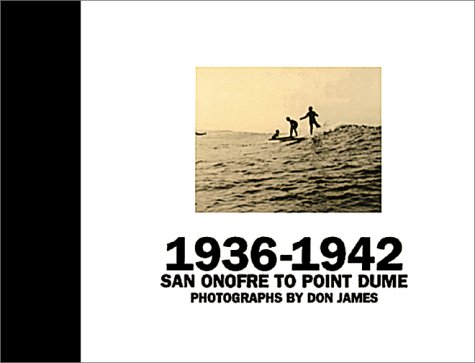 Don James: Surfing San Onofre to Point Dune: 1936-1942, Deluxe Edition (9781890481063) by Stecyk, C.R.