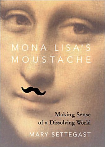 Beispielbild fr Mona Lisa's Moustache: Making Sense of a Dissolving World zum Verkauf von Bookmans