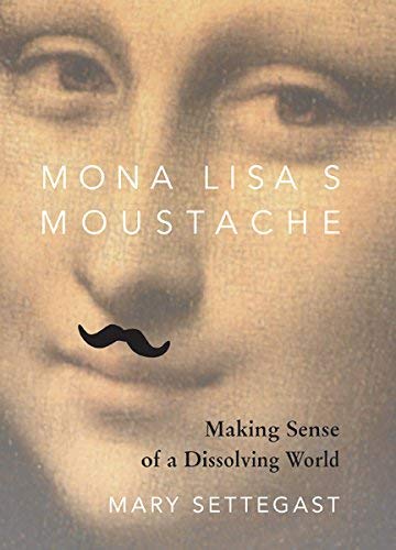 Beispielbild fr Mona Lisa's Moustache: Making Sense of a Dissolving World zum Verkauf von SecondSale