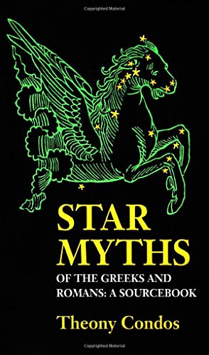 9781890482930: Star Myths of the Greeks and Romans: A Sourcebook Containing the Constellations of Pseudo-Eratoshenes and the Poetic Astronomy of Hyginus