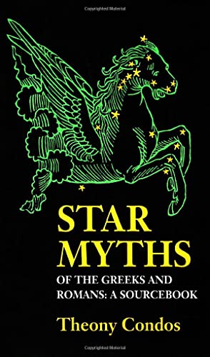 Stock image for Star Myths of the Greeks and Romans: A Sourcebook Containing "The Constellations" of Pseudo-Eratosthenes and the "Poetic Astronomy" of Hyginus for sale by ZBK Books