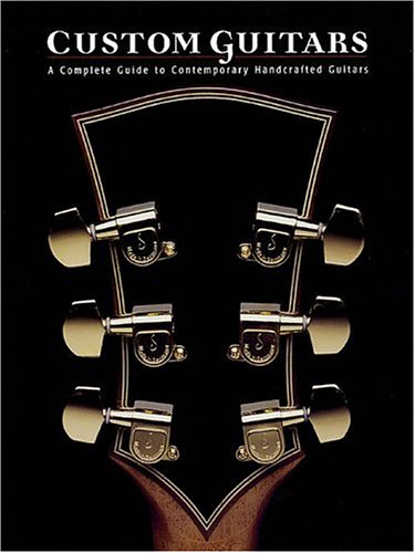 9781890490294: Custom Guitars: A Complete Guide to Contemporary Handcrafted Guitars (Acoustic Guitar Guides)