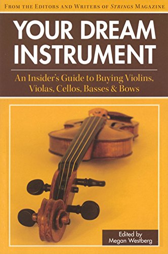 Beispielbild fr Your Dream Instrument : An Insider's Guide to Buying Violins, Violas, Cellos, Basses and Bows zum Verkauf von Better World Books