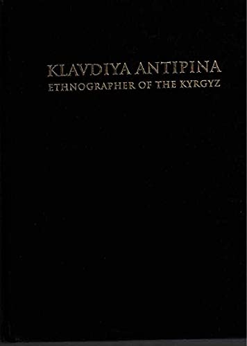 Stock image for Klavdiya Antipina : Ethnographer of the Kyrgyz for sale by Manchester By The Book