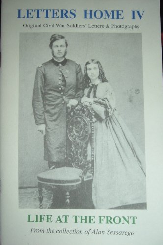 Stock image for Letters Home IV: Life at the Front Original Civil War Soldiers' Letters & Photographs for sale by Brillig's Books