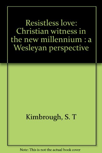 Beispielbild fr Resistless love: Christian witness in the new millennium : a Wesleyan perspective zum Verkauf von Your Online Bookstore