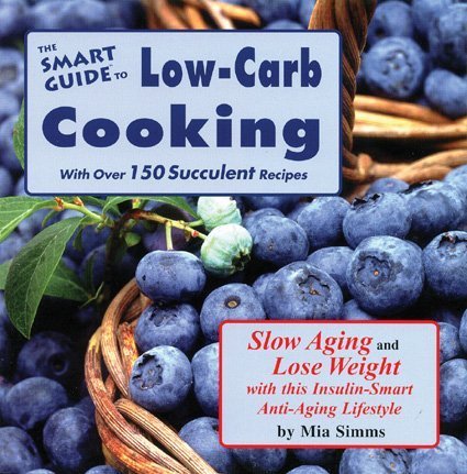 Stock image for The Smart Guide to Low Carb Anti Aging Cooking for sale by Better World Books: West