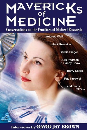 Stock image for Mavericks of Medicine: Exploring the Future of Medicine with Andrew Weil, Jack Kevorkian, Bernie Siegel, Ray Kurzweil, and Others for sale by Bookmans