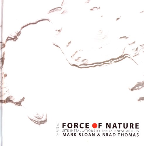 Force of Nature: Site Installations by Ten Japanese Artists (9781890573072) by Mark Sloan; Brad Thomas