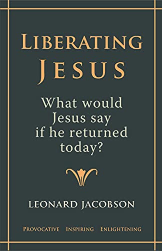 Beispielbild fr Liberating Jesus: What would Jesus say if he returned today? zum Verkauf von Irish Booksellers