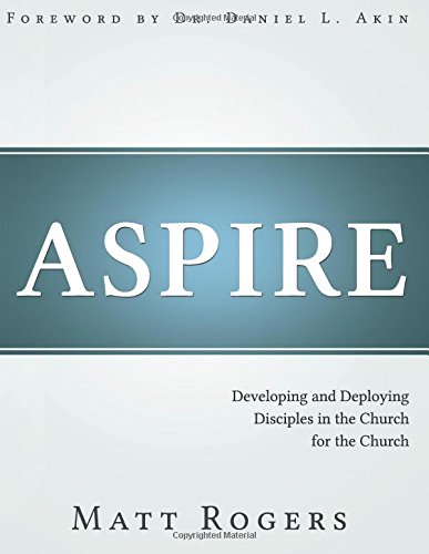 Stock image for Aspire: Developing and Deploying Disciples in the Church for the Church for sale by GF Books, Inc.