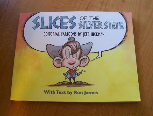 Stock image for Slices Of The Silver State: Editorial Cartoons by Jeff Hickman [Paperback] Jeff Hickman and Ron James for sale by Ocean Books