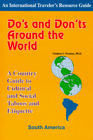 Stock image for Do's and Don'ts Around the World - A Country Guide to Cultural and Social Taboos and Etiquette - South America for sale by Better World Books