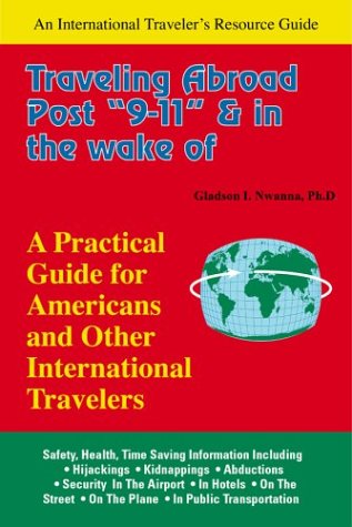 Stock image for Traveling Abroad Post "9-11" & in the Wake of Terrorism: A Practical Guide for Americans and Other International Travelers for sale by Ergodebooks