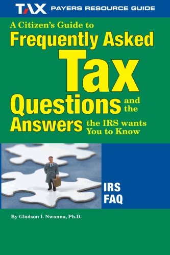 Stock image for A Citizen's Guide to Frequently Asked Tax Questions and the Answers the IRS Wants You to Know for sale by Better World Books