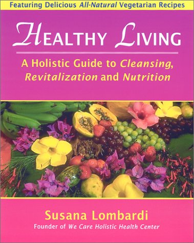 Stock image for Healthy Living: A Holistic Guide to Cleansing, Revitalization and Nutrition for sale by Blue Vase Books