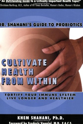 Beispielbild fr Cultivate Health From Within: Dr. Shahani's Guide To Probiotics zum Verkauf von Second Edition Books