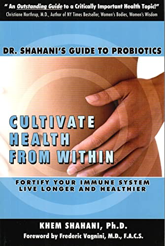 Stock image for Cultivate Health From Within: Dr. Shahani's Guide To Probiotics for sale by Front Cover Books