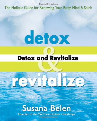 Beispielbild fr Detox and Revitalize: The Holistic Guide for Renewing Your Body, Mind, and Spirit zum Verkauf von Wonder Book