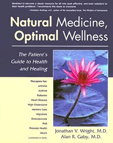 Natural Medicine, Optimal Wellness: The Patient's Guide to Health and Healing (9781890612504) by Jonathan V. Wright; Alan R. Gaby