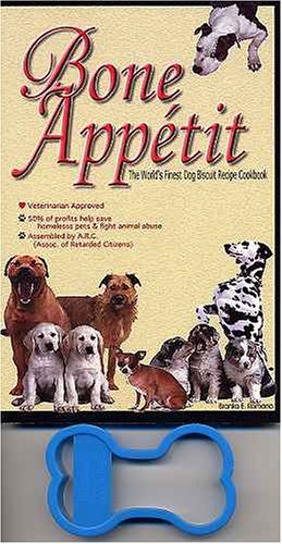 Bone Appetit: The World's Finest Dog Biscuit Recipe Cookbook With Cookie Cutter