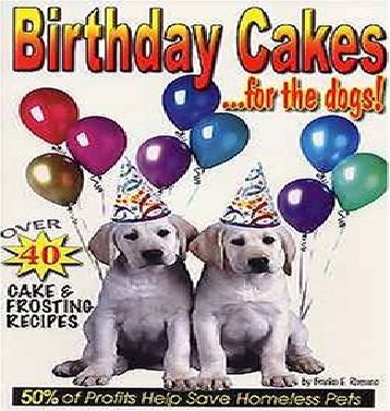 Birthday Cakes for the Dogs: Over 40 Cake & Frosting Recipes (Homemade Dog Food)
