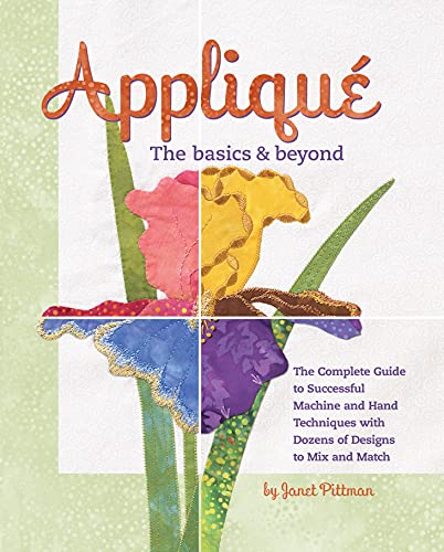 Beispielbild fr Applique the Basics and Beyond: The Complete Guide to Successful Machine and Hand Techniques with Dozens of Designs to Mix and Match zum Verkauf von SecondSale