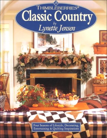 Stock image for Thimbleberries Classic Country : Four Seasons of Lifestyle, Decorating, Entertaining and Quilting Inspirations for sale by Better World Books: West