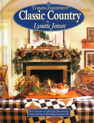 Stock image for Thimbleberries Classic Country: Four Seasons of Lifestyle, Decorating, Entertaining & Quilting for sale by Free Shipping Books