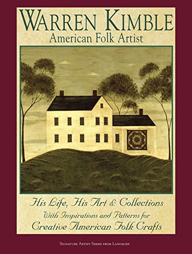 Warren Kimble American Folk Artist: His Life, His Art & Collections With Inspiration and Patterns for Creative American Folk Crafts (Landauer) (9781890621346) by Kimble, Warren