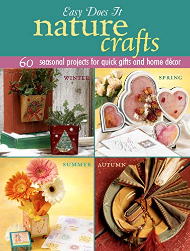 Stock image for Easy Does It Nature Crafts: 60 Seasonal Projects for Quick Gifts and Home Decor (Landauer) Winter, Spring, Summer, Autumn for sale by Orion Tech
