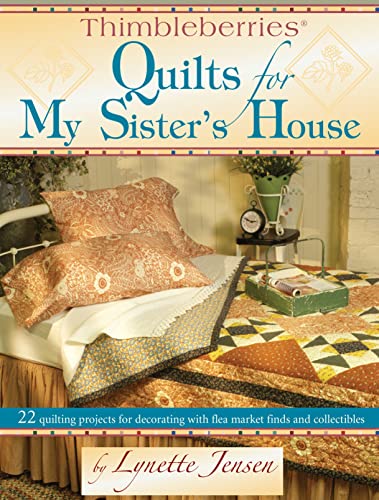 9781890621575: Thimbleberries Quilts for My Sister's House: 22 Quilting Projects for Decorating With Flea Market Finds and Collectibles