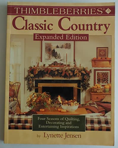 Stock image for Thimbleberries Classic Country: Four Seasons of Quilting, Decorating, and Entertaining Inspirations for sale by boyerbooks