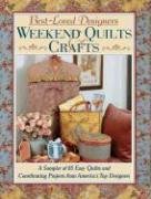 Imagen de archivo de Weekend Quilts and Crafts : A Sampler of 65 Easy Quilts and Coordinating Projects from America's Top Designers a la venta por Better World Books