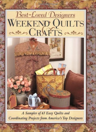 9781890621711: Best Loved Designers Weekend Quilts & Crafts: A Sampler of 65 Easy Quilts and Coordinating Projects from Ameica's Top Designers