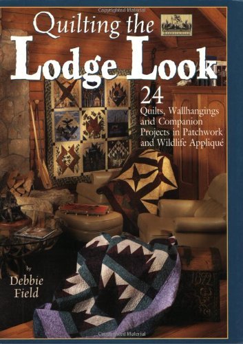 Stock image for Quilting the Lodge Look: 24 Quilts, Wallhangings, and Companion Projects in Patchwork and Wildlife Applique (Granola Girl Designs) for sale by Reliant Bookstore