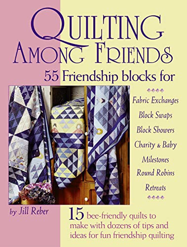 Beispielbild fr Quilting among Friends : 55 Friendship Blocks for Fabric Exchanges, Block Swaps, Block Showers, Charity and Baby, Milestones, Round Robins, Retreats zum Verkauf von Better World Books