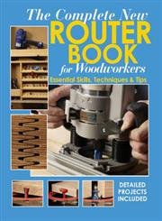 Beispielbild fr The Complete New Router Book for Woodworkers : Essential Skills, Techniques and Tips zum Verkauf von Better World Books: West