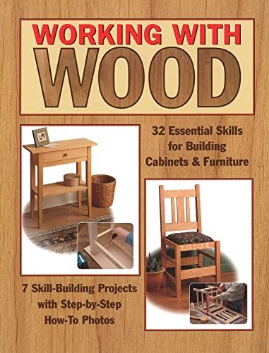 Beispielbild fr Working with Wood : 32 Essential Skills for Building Cabinets and Furniture and 7 Skill-Building Projects with Step-By-Step How-to Photos zum Verkauf von Better World Books