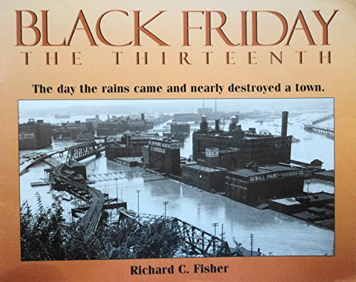 Black Friday the Thirteenth: The Day the Rains Nearly Destroyed a Town (9781890622466) by Fisher, Richard