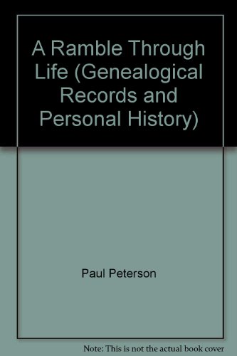 A Ramble Through Life (Genealogical Records and Personal History) (9781890622640) by Paul Peterson