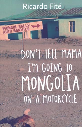 Beispielbild fr Don  t Tell Mama I'm Goiong to Mongolia on a Motorcycle zum Verkauf von Half Price Books Inc.