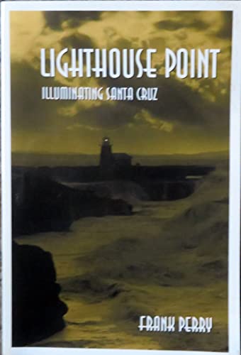 Stock image for Lighthouse Point: Illuminating Santa Cruz (Topics in Monterey Bay history) for sale by Wonder Book