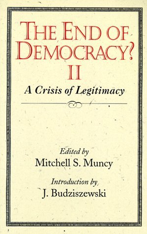 Stock image for The End of Democracy? II: A Crisis of Legitimacy for sale by ThriftBooks-Atlanta