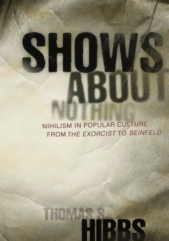 Beispielbild fr Shows about Nothing: Nihilism in Popular Culture from the Exorcist to Seinfeld zum Verkauf von ThriftBooks-Atlanta