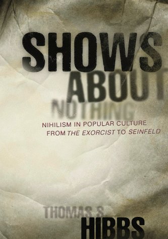 Stock image for Shows about Nothing: Nihilism in Popular Culture from The Exorcist to Seinfeld for sale by Theoria Books