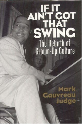 9781890626242: If It Ain't Got That Swing: The Rebirth of Grown-Up Culture