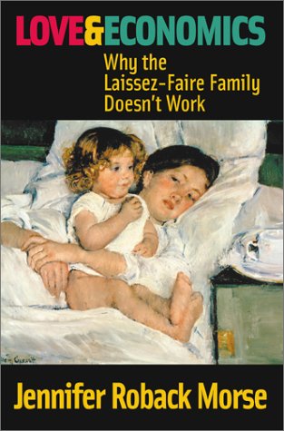 Imagen de archivo de Love and Economics : Why the Laissez-Faire Family Doesn't Work a la venta por Better World Books: West