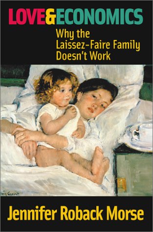 Stock image for Love and Economics : Why the Laissez-Faire Family Doesn't Work for sale by Better World Books: West