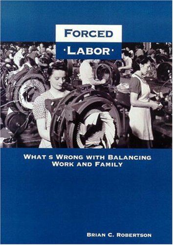 Imagen de archivo de Forced Labor: What's Wrong with Balancing Work and Family a la venta por SecondSale